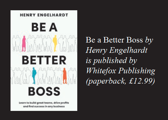 Be a Better Boss by Henry Engelhardt is published by Whitefox Publishing (paperback, £12.99)