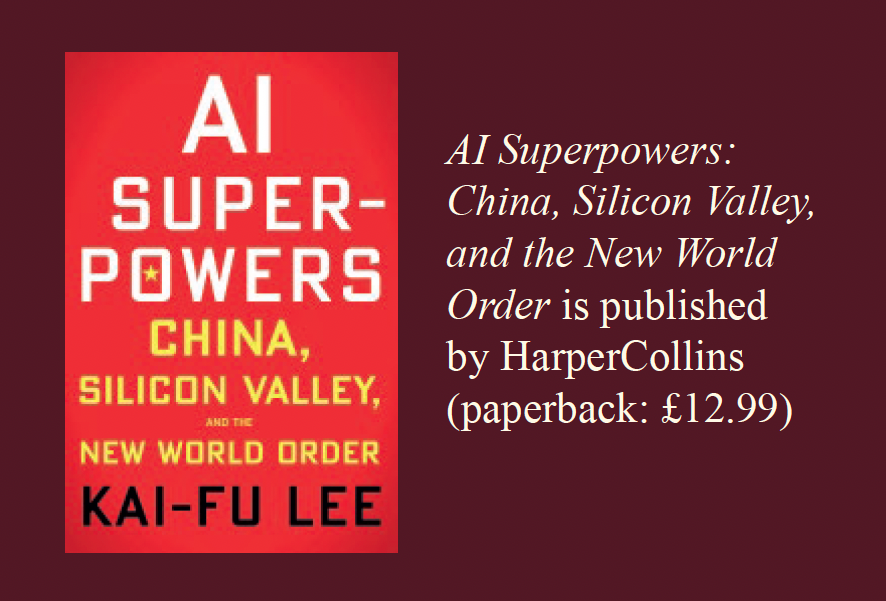 AI Superpowers: China, Silicon Valley, and the New World Order is published by Harper Collins (paperback: £12.99)