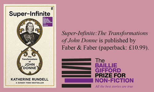 Super-Infinite:The Transformations of John Donne is published by Faber &amp; Faber paperback: £10.99